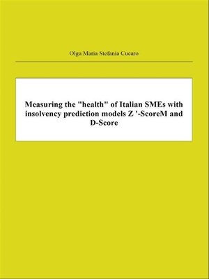 cover image of Measuring the "health" of Italian SMEs with insolvency prediction models Z '-ScoreM and D-Score